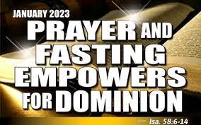 JANUARY: PRAYER AND FASTING EMPOWERS FOR DOMINION.