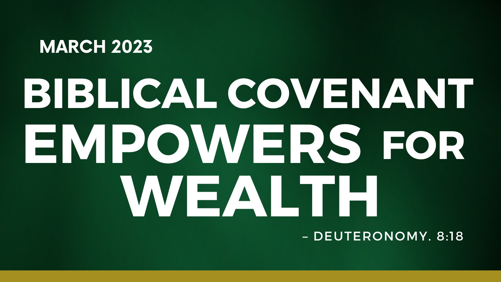 MARCH: BIBLICAL COVENANT EMPOWER FOR WEALTH.