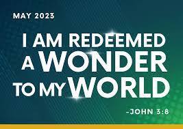 MAY: I AM REDEEMED A WONDER TO MY WORLD.